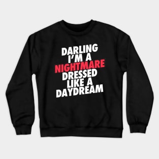 Darling Im a nightmare, dressed like a Daydream Crewneck Sweatshirt